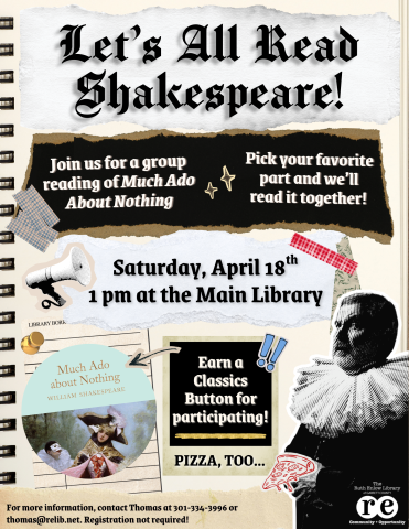 Let's All Read Shakespeare! flyer advertising the Library's "Much Ado About Nothing" group reading featuring ripped paper and scrapbook sticker artwork, also includes the black The Ruth Enlow Library of Garrett County Community + Opportunity logo and a photo of our "Much Ado About Nothing" Classics Button